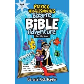Patrick Wigglesworth's Bizarre Bible Adventures #1: Over My Head (Liz Hagler), Paperback