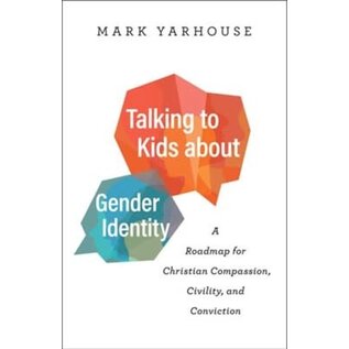 Talking to Kids about Gender Identity: A Roadmap for Christian Compassion, Civility, and Conviction (Mark Yarhouse), Paperback