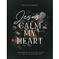 Jesus, Calm My Heart: 365 Prayers to Give You Peace at the Close of Every Day (Ruth Schwenk), Hardcover
