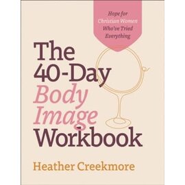 The 40-Day Body Image Workbook: Hope for Christian Women Who've Tried Everything (Heather Creekmore), Paperback