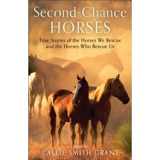 Second-Chance Horses: True Stories of the Horses We Rescue and the Horses Who Rescue Us (Callie Smith Grant), Paperback