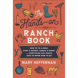 The Hands-On Ranch Book: How to Tie a Knot, Start a Garden, Saddle a Horse, and Everything Else People Used to Know How to Do (Mary Heffernan), Paperback