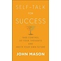 Self-Talk for Success: Take Control of Your Thoughts and Write Your Own Future (John Mason), Paperback