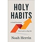 Holy Habits: 10 Small Decisions That Lead to a Big Life (Noah Herrin), Paperback