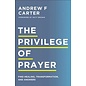 The Privilege of Prayer: Find Healing, Transformation, and Answers (Andrew F. Carter), Paperback