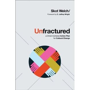 Unfractured: A Christ-Centered Action Plan for Cultural Change (Skot Welch), Hardcover