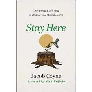 Stay Here: Uncovering God's Plan to Restore Your Mental Health (Jacob Coyne), Paperback