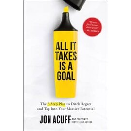 All It Takes Is a Goal: The 3-Step Plan to Ditch Regret and Tap Into Your Massive Potential (Jon Acuff), Hardcover
