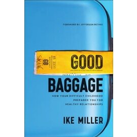 Good Baggage: How Your Difficult Childhood Prepared You for Healthy Relationships (Ike Miller), Paperback