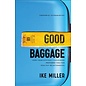Good Baggage: How Your Difficult Childhood Prepared You for Healthy Relationships (Ike Miller), Paperback