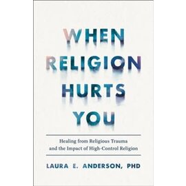 When Religion Hurts You: Healing from Religious Trauma and the Impact of High-Control Religion (Laura E. Anderson), Paperback