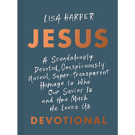 Jesus Devotional: A Scandalously Devoted, Conspicuously Uncool, Super-Transparent Homage to Who Our Savior Is and How Much He Loves Us Devotional (Lisa Harper), Hardcover