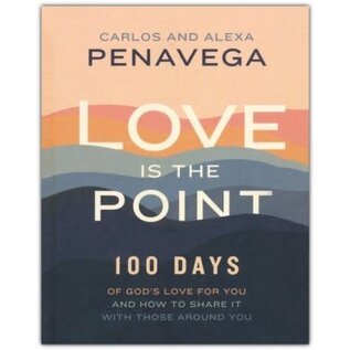 Love Is the Point: 100 Days of God's Love for You and How to Share It with Those Around You (Carlos & Alexa PenaVega), Hardcover