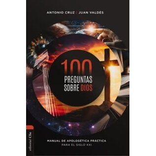 100 preguntas sobre Dios: Manual de apologetica (Antonio Cruz & Juan Valdes)