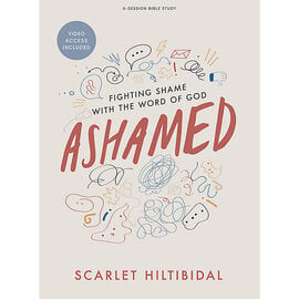Ashamed: Fighting Shame With the Word of God Study Guide (Scarlet Hiltibidal)