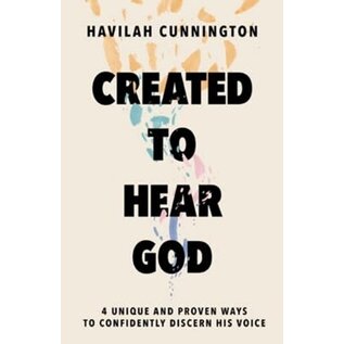 Created to Hear God: 4 Unique and Proven Ways to Confidently Discern His Voice (Havilah Cunnington), Hardcover
