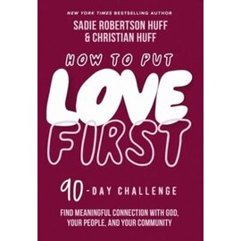 How to Put Love First: Find Meaningful Connection with God, Your People, and Your Community (A 90-Day Challenge) (Sadie Robertson Huff, & Christian Huff), Hardcover