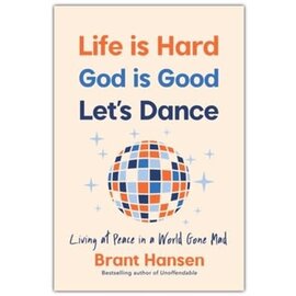 COMING DECEMBER 2023  Life Is Hard. God Is Good. Let's Dance.: Experiencing Real Joy in a World Gone Mad (Bant Hansen), Paperback