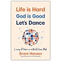 Life Is Hard. God Is Good. Let's Dance.: Experiencing Real Joy in a World Gone Mad (Bant Hansen), Paperback