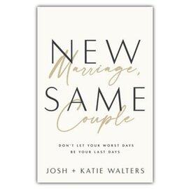New Marriage, Same Couple: Don't Let Your Worst Days Be Your Last Days (Josh & Katie Waleters), Paperback