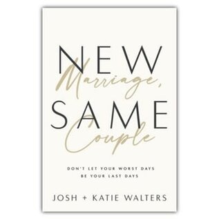 New Marriage, Same Couple: Don't Let Your Worst Days Be Your Last Days (Josh & Katie Waleters), Paperback