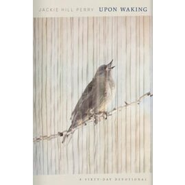 Upon Waking: 60 Daily Reflections to Discover Ourselves and the God We Were Made For (Jackie Hill Perry), Hardcover