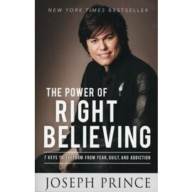 The Power of Right Believing: 7 Keys To Freedom From Fear, Guilt, And Addiction (Joseph Prince), Paperback