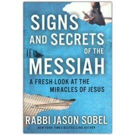 Signs and Secrets of the Messiah: A Fresh Look at the Miracles of Jesus (Rabbi Jason Sobel),  Hardcover