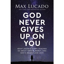 God Never Gives Up on You: What Jacob's Story Teaches Us About Grace, Mercy, and God's Relentless Love (Max Lucado), Hardcover