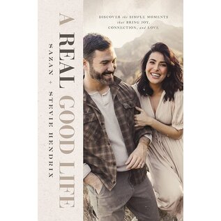 A Real Good Life: Discover the Simple Moments that Bring Joy, Connection, and Love (Stevie & Sazan Hendrix), Hardcover