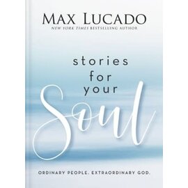 Stories for Your Soul: Ordinary People. Extraordinary God. (Max Lucado), Hardcover