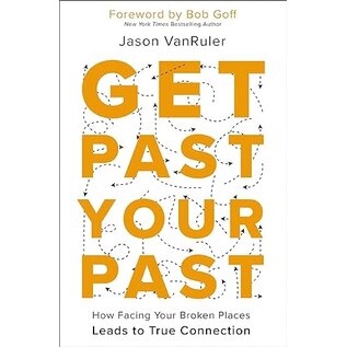 Get Past Your Past: How Facing Your Broken Places Leads to True Connection (Jason VanRuler & Bob Goff), Paperback