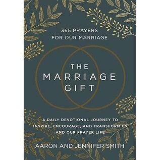 The Marriage Gift: 365 Prayers for Our Marriage - A Daily Devotional Journey to Inspire, Encourage, and Transform Us and Our Prayer Life (Aaron & Jennifer Smith), Hardcover