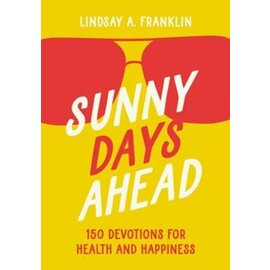 Sunny Days Ahead: 150 Devotions for Health and Happiness (Lindsay Franklin), Paperback