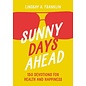 Sunny Days Ahead: 150 Devotions for Health and Happiness (Lindsay Franklin), Paperback