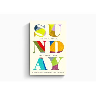 Sunday Matters: 52 Devotionals to Prepare Your Heart for Church (Paul David Tripp), Hardcover