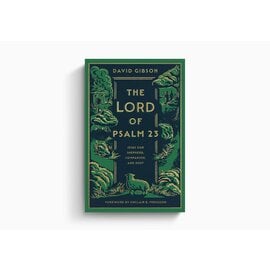 The Lord of Psalm 23: Jesus Our Shepherd, Companion, and Host (By David Gibson, Foreword by Sinclair B. Ferguson), Hardcover