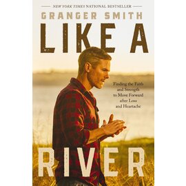 Like a River: Finding the Faith and Strength to Move Forward after Loss and Heartache (Granger Smith), Hardcover