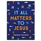 It All Matters to Jesus: Prayers for Boys ( Glenn Hascall), Paperback