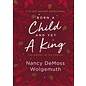 Born a Child and Yet a King: The Gospel in the Carols, A 31-Day Advent Devotional (Nancy DeMoss Wolgemuth), Hardcover