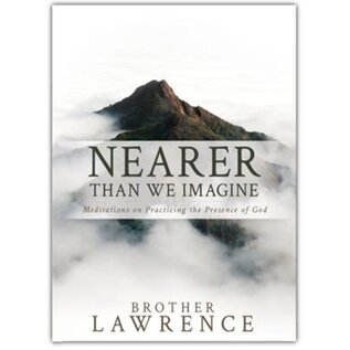 Nearer than We Imagine: Meditations on Practicing the Presence of God (Brother Lawrence), Paperback