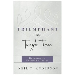 Triumphant in Tough Times: Devotions for Freedom in Christ Neil T. Anderson), Paperback
