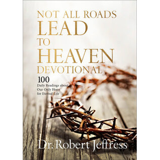 Not All Roads Lead to Heaven Devotional: 100 Daily Readings about Our Only Hope for Eternal Life (Dr. Robert Jeffress), Hardcover