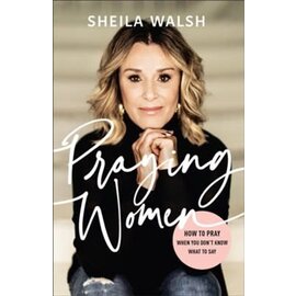 Praying Women: How to Pray When You Don't Know What to Say (Sheila Walsh), Paperback