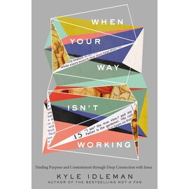 When Your Way Isn't Working: Finding Purpose and Contentment through Deep Connection with Jesus (Kyle Idleman), Hardcover