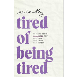 Tired of Being Tired: Receive God’s Realistic Rest for Your Soul-Deep Exhaustion (Jess Connolly), Paperback