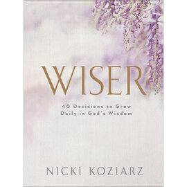 Wiser: 40 Decisions to Grow Daily in God’s Wisdom (Nicki Koziarz), Hardcover