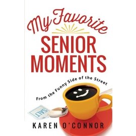 My Favorite Senior Moments: From the Funny Side of the Street  (Karen O’Connor)