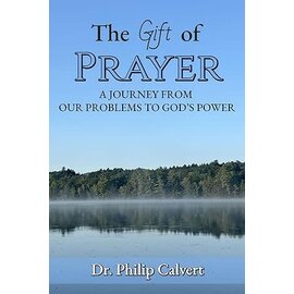 The Gift of Prayer: A Journey from Our Problems to God's Power, 40-day Devotional (Dr. Philip Calvert), Paperback
