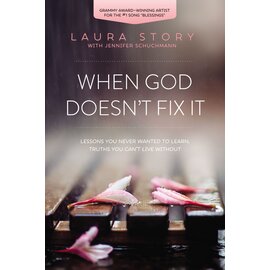 When God Doesn't Fix It: Lessons You Never Wanted to Learn, Truths You Can't Live Without (Laura Story), Paperback